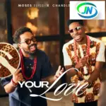 Moses Bliss – Your Love ft. Chandler Moore