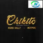 Rord Kelly – Chikito ft. BoyPee