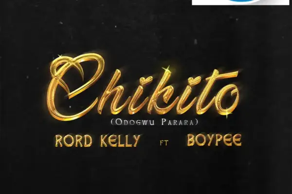 Rord Kelly – Chikito ft. BoyPee Download