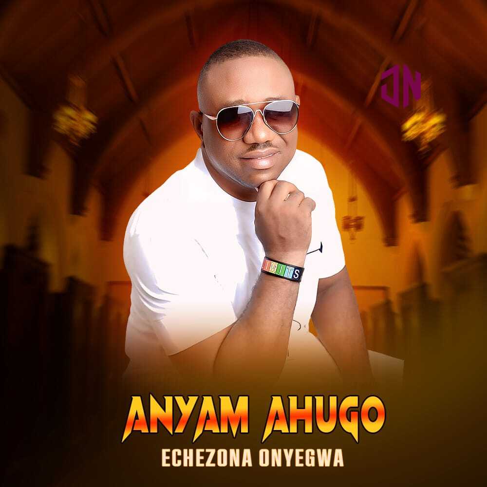 Echezona Onyegwa – Anyam Ahugo Mp3 Download