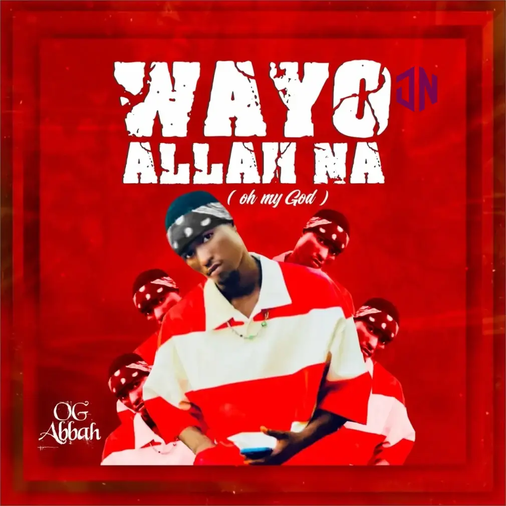 OG Abbah – Wayyo Allah Na Mp3 Download